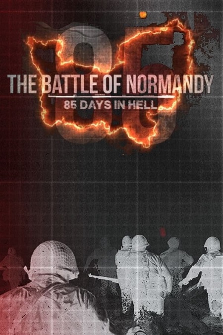 مشاهدة فيلم The Battle of Normandy 85 Days in Hell 2019 مترجم